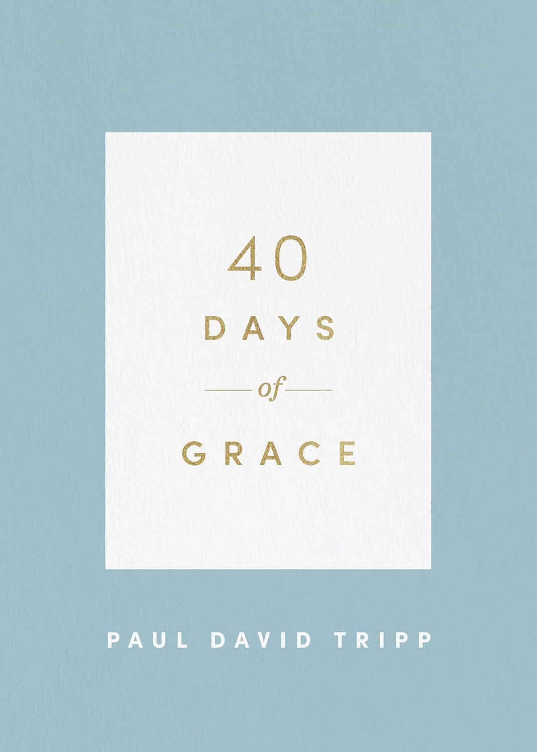 40 Days of Grace by Paul D. Tripp
