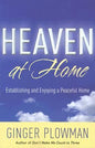 Heaven at Home: Establishing and Enjoying a Peaceful Home by Ginger Hubbard