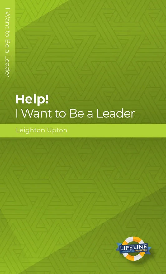 Help! I Want to Be a Leader (Lifeline for Teens) by Leighton Upton - Mini Book
