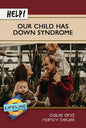 Help! Our Child Has Down Syndrome by Dave and Nancy Deuel