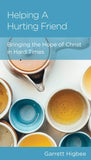 Helping a Hurting Friend: Bringing the Hope of Christ in Hard Times by Garrett Higbee
