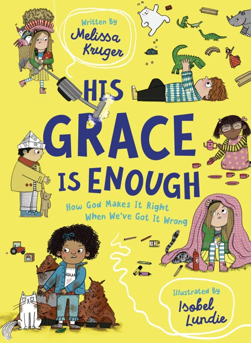His Grace Is Enough How God Makes It Right When We've Got It Wrong by Melissa B. Kruger