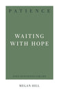 Patience: Waiting with Hope by Megan Hill (31-Day Devotionals for Life)