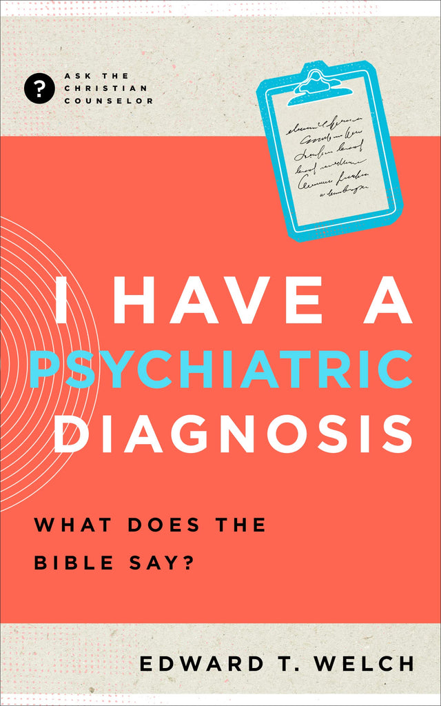 I Have a Psychiatric Diagnosis: What Does the Bible Say? (Ask the Christian Counselor)