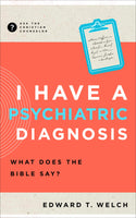 I Have a Psychiatric Diagnosis: What Does the Bible Say? (Ask the Christian Counselor)