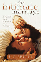 The Intimate Marriage: A Practical Guide to Building a Great Marriage by R. C. Sproul