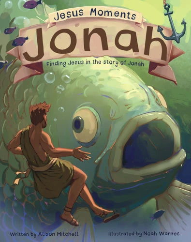 Jesus Moments: Jonah Finding Jesus in the Story of Jonah by Alison Mitchell