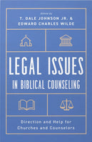 Legal Issues in Biblical Counseling: Direction and Help for Churches and Counselors by T. Dale Johnson, Jr