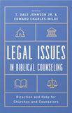 Legal Issues in Biblical Counseling: Direction and Help for Churches and Counselors by T. Dale Johnson, Jr