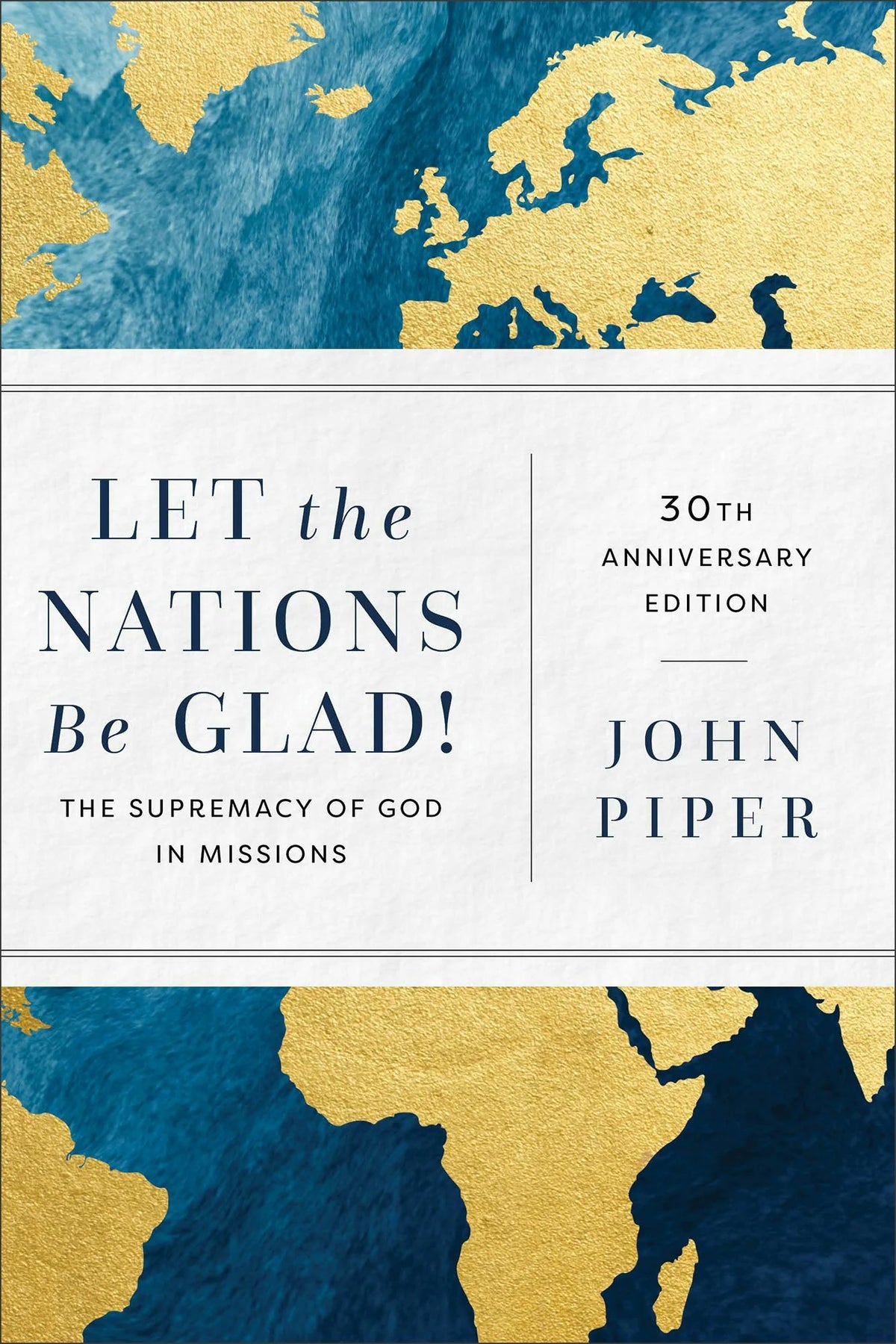 Let the Nations Be Glad! The Supremacy of God in Missions by John Piper