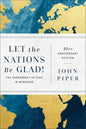 Let the Nations Be Glad! The Supremacy of God in Missions by John Piper