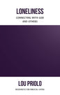 Loneliness: Connecting with God and Others by Lou Priolo - Booklet