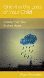 Grieving the Loss of Your Child: Comfort for Your Broken Heart by Ryan Showalter - Mini Book