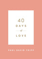 40 Days of Love by Paul D. Tripp