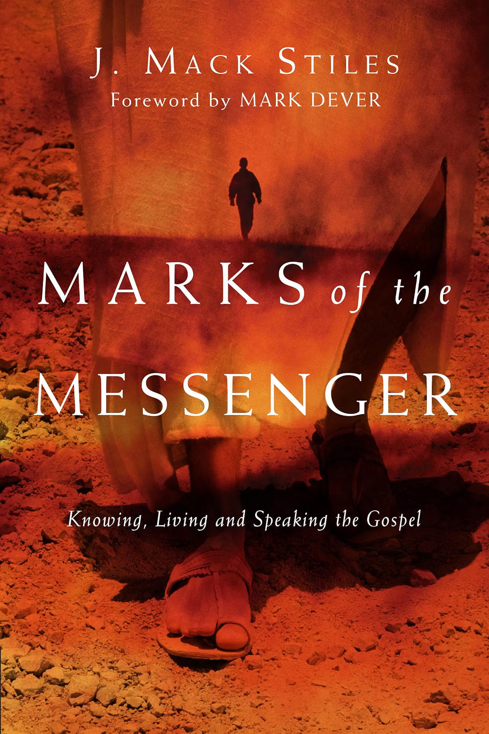 Marks of the Messenger: Knowing, Living and Speaking the Gospel by J. MacK Stiles