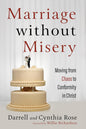 Marriage without Misery: Moving from Chaos to Conformity in Christ (with study guide) by Darrell & Cynthia Rose
