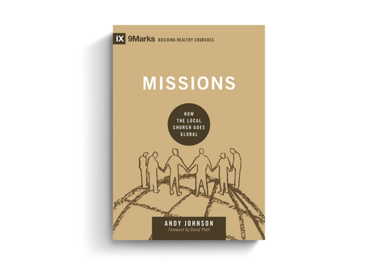 Missions: How the Local Church Goes Global  By Andy Johnson, Foreword by David Platt