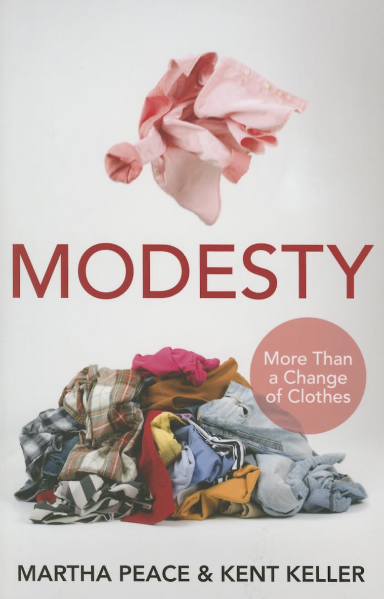 Modesty Changing Thing Modesty: More Than a Change of Clothes by Martha Peace & Kent Keller ...
