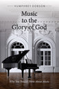 Music to the Glory of God: Why You Should Think About Music by Humphrey Dobson
