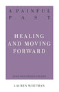 A Painful Past: Healing and Moving Forward (31 Day Devotionals for Life) by Lauren Whitman