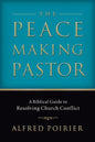 The Peacemaking Pastor: A Biblical Guide to Resolving Church Conflict by Alfred Poirier