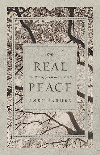 Real Peace: What We Long for and Where to Find It by Andy Farmer