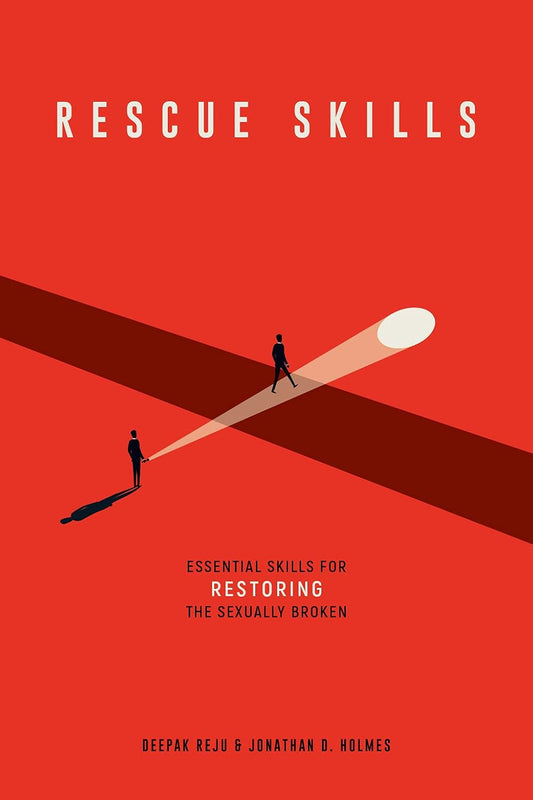 Rescue Skills Essential Skills for Restoring the Sexually by Jonathan Holmes & Deepak Reju