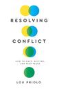 Resolving Conflict: How to Make, Disturb and Keep Peace by Lou Priolo