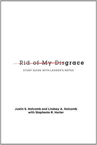 Rid of My Disgrace: Small Group Discussion Guide by Justin & Lindsey Holcomb