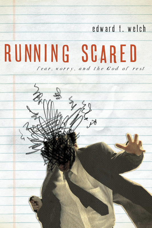 Running Scared: Fear. Worry and the God of Rest by Dan B. Allender & Edward T. Welch
