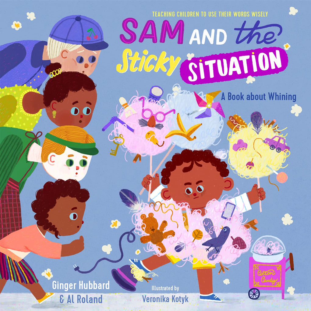 Sam and the Sticky Situation: A Book about Whining (Teaching Children to Use Their Words Wisely)