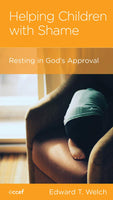 Helping Children with Shame: Resting in God's Approval by Edward T. Welch