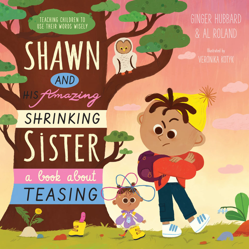 Shawn and His Amazing Shrinking Sister: A Book about Teasing (Teaching Children to Use Their Words Wisely)