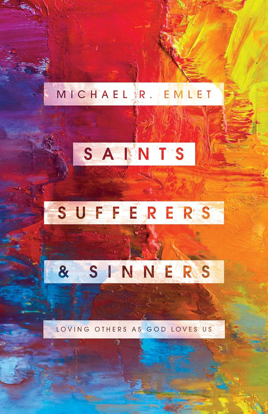 Saints, Sufferers, and Sinners: Loving Others as God Loves Us by Michael R. Emlet