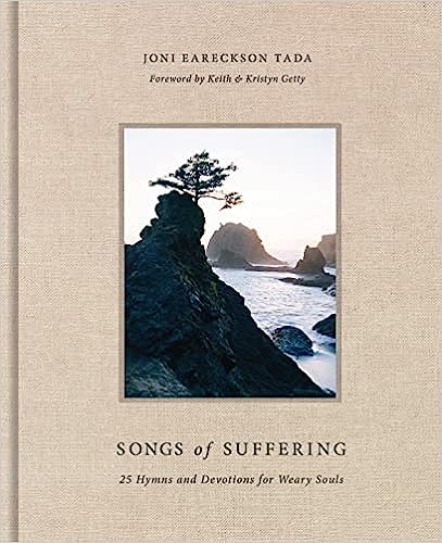 Songs of Suffering: 25 Hymns and Devotions for Weary Souls Hardcover by Joni Eareckson Tada & Kristyn Getty