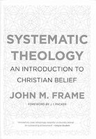 Systematic Theology: An Introduction to Christian Belief Hardcover by John M Frame