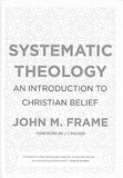 Systematic Theology: An Introduction to Christian Belief Hardcover by John M Frame