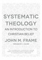 Systematic Theology: An Introduction to Christian Belief Hardcover by John M Frame