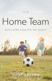 The Home Team: God's Game Plan for the Family by Clint Archer