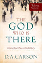 The God Who Is There: Finding Your Place in God's Story by D. A. Carson