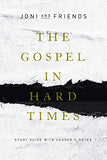 The Gospel in Hard Times: Study Guide with Leader's Notes by Joni & Friends