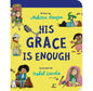 His Grace Is Enough: How God Makes It Right When We've Got It Wrong (Illustrated, rhyming children’s book on the Christian message of God’s grace and forgiveness)