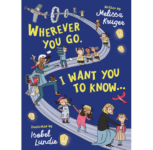 Wherever You Go, I Want You to Know . . . by Melissa Kruger