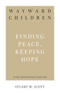 Wayward Children: Finding Peace, Keeping Hope (31 Day Devotionals for Life) by Stuart Scott
