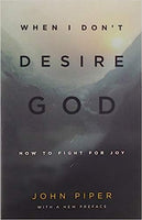 When I Don't Desire God: How to Fight for Joy by John Piper