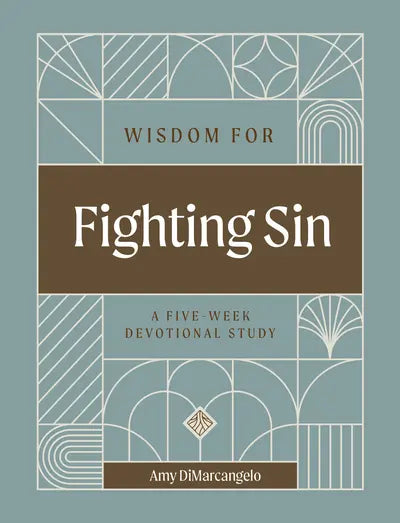 Wisdom For Fighting Sin - A Five Week Devotional Study by Amy DiMarcangelo