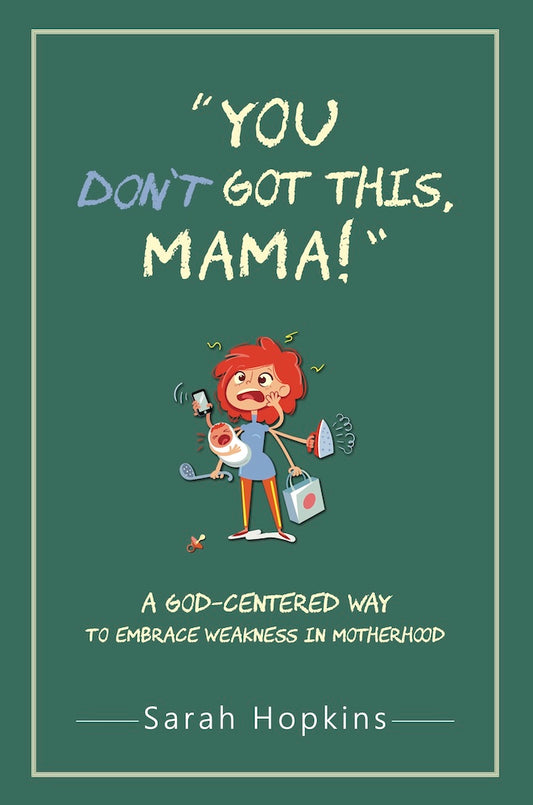 You Don't Got This, Mama! by Sarah Hopkins