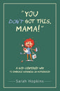 You Don't Got This, Mama! by Sarah Hopkins