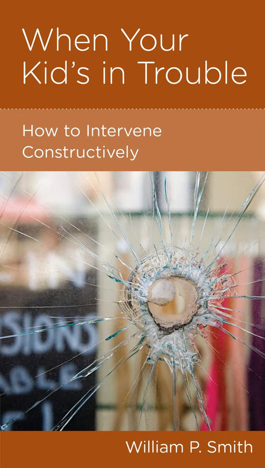 When Your Kid's in Trouble: How to Intervene Constructively by William P Smith - Mini Book