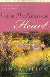Calm My Anxious Heart: A Woman's Guide to Finding Contentment by Linda Dillow